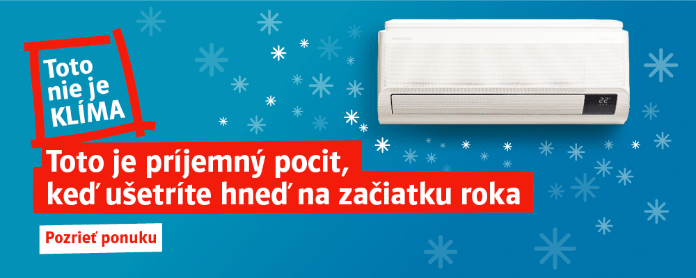 Toto nie je klíma. Toto je príjemný pocit, keď ušetríte hneď na začiatku roka. Pozrieť ponuku