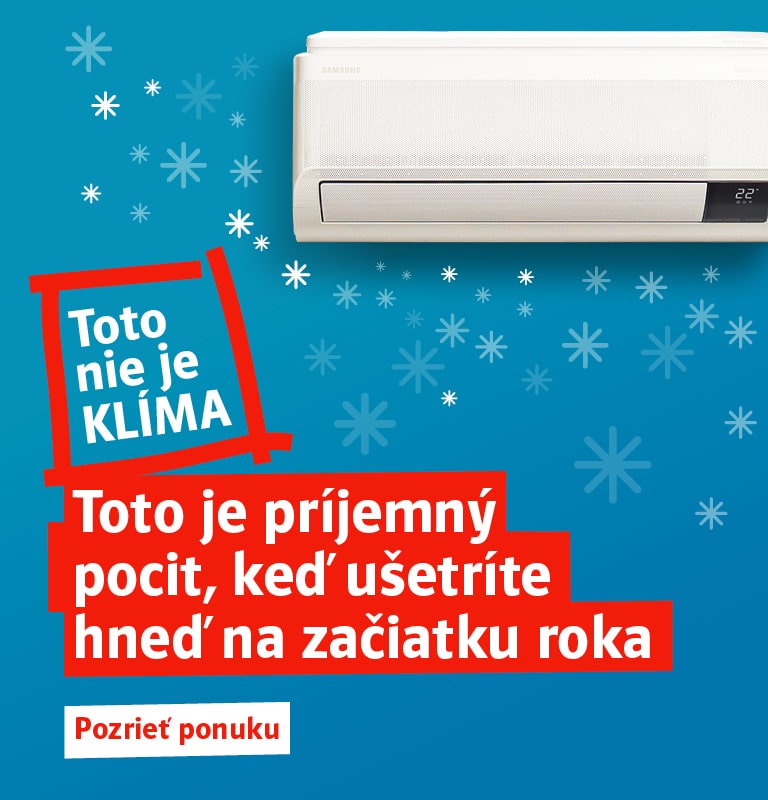 Toto nie je klíma. Toto je príjemný pocit, keď ušetríte hneď na začiatku roka. Pozrieť ponuku