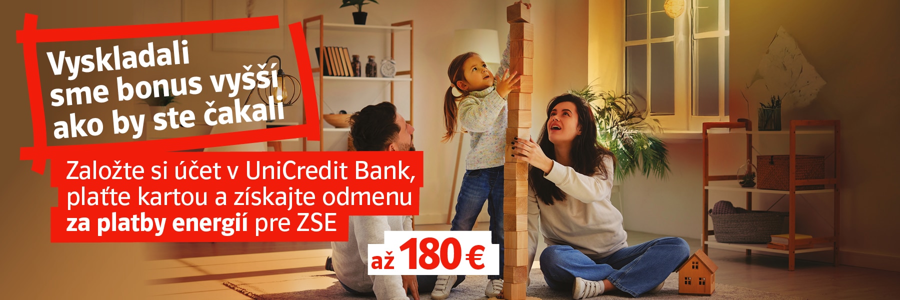 Vyskladali sme bonus vyšší ako by ste čakali. Založte si účet v UniCredit Bank a získajte odmenu za platby energií od ZSE až 180 €