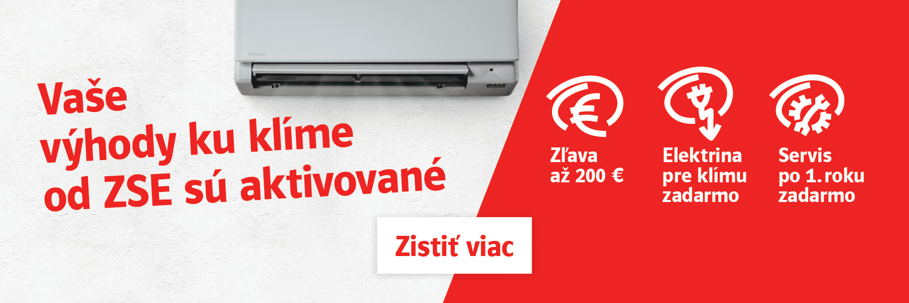 Vaše výhody ku klíme od ZSE sú aktivované. Zľava až 200 €. Elektrina pre klímu zadarmo. Servis po 1. roku zadarmo. Zistiť viac