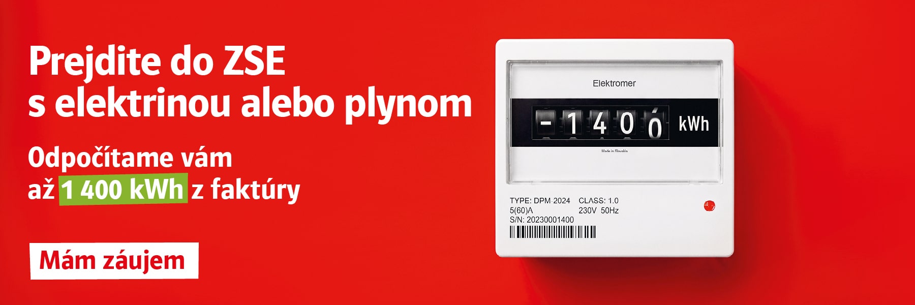 Prejdite do ZSE s elektrinou alebo plynom. Odpočítame vám až 1 400 kWh z faktúry. Mám záujem