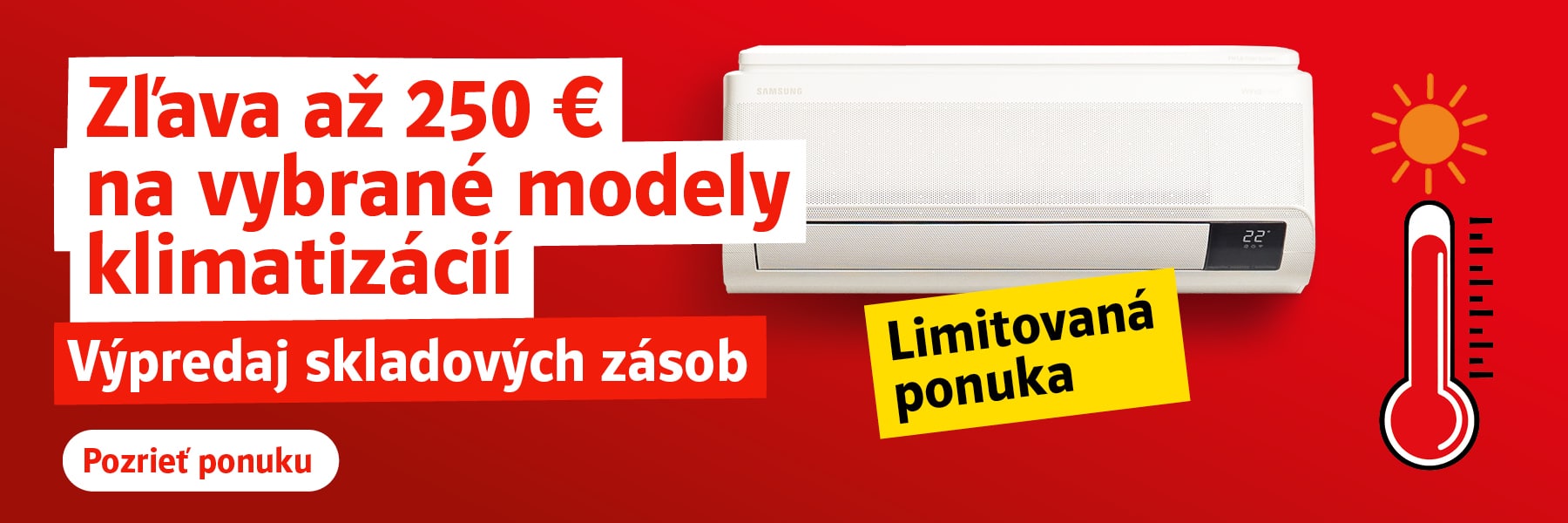 Zľava až 250 € na vybrané modely klimatizácií. Výpredaj skladových zásob. Limitovaná ponuka. Pozrieť ponuku