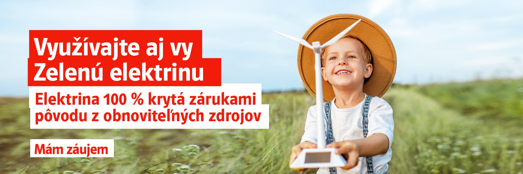Využívajte aj vy Zelenú elektrinu. Elektrina 100 % krytá zárukami pôvodu z obnoviteľných zdrojov. Mám záujem